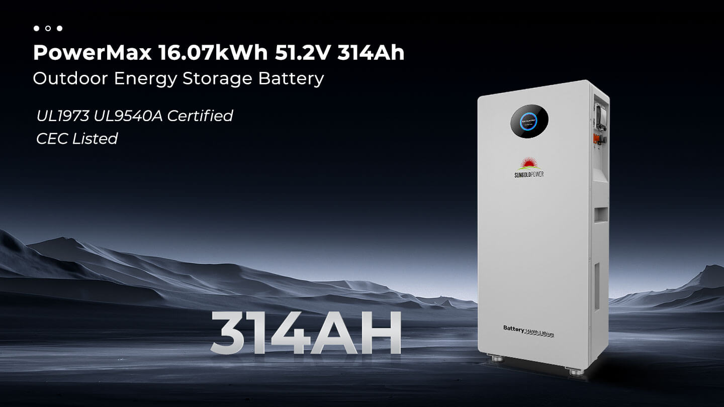 Sungold Power PowerMax 16.07kWh 51.2V 314Ah Outdoor LiFePO4 Energy Storage Battery | UL1973 & UL9540A | CEC Listed Sungold Power PowerMax 16.07kWh 51.2V 314Ah outdoor energy storage battery - UL1973, UL9540A, CEC listed